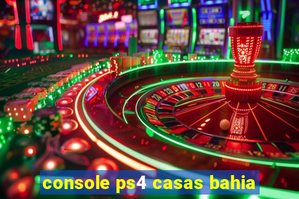 console ps4 casas bahia